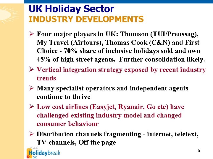 UK Holiday Sector INDUSTRY DEVELOPMENTS Ø Four major players in UK: Thomson (TUI/Preussag), My