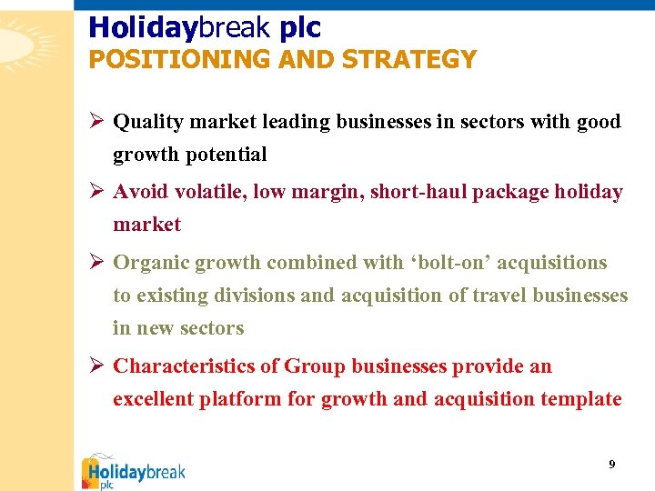 Holidaybreak plc POSITIONING AND STRATEGY Ø Quality market leading businesses in sectors with good