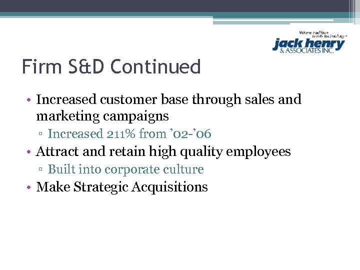 Firm S&D Continued • Increased customer base through sales and marketing campaigns ▫ Increased