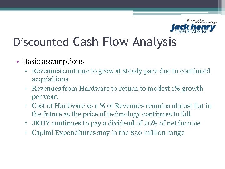 Discounted Cash Flow Analysis • Basic assumptions ▫ Revenues continue to grow at steady