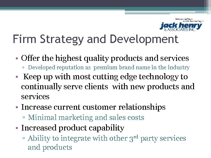 Firm Strategy and Development • Offer the highest quality products and services ▫ Developed