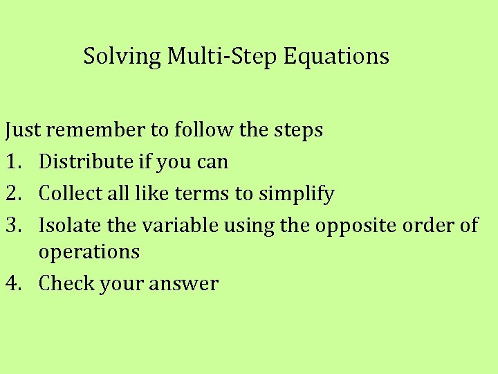 Solving Multi-Step Equations Just remember to follow the steps 1. Distribute if you can