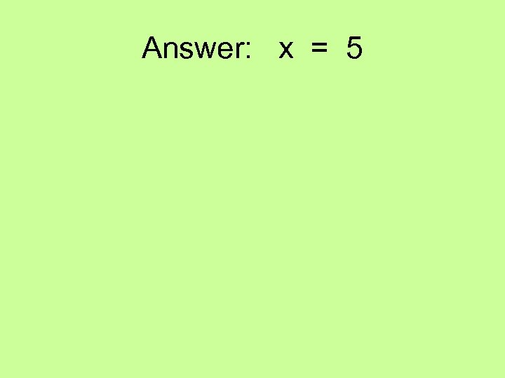 Answer: x = 5 