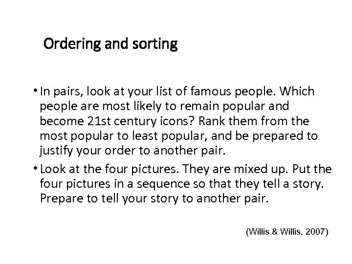 Ordering and sorting • In pairs, look at your list of famous people. Which