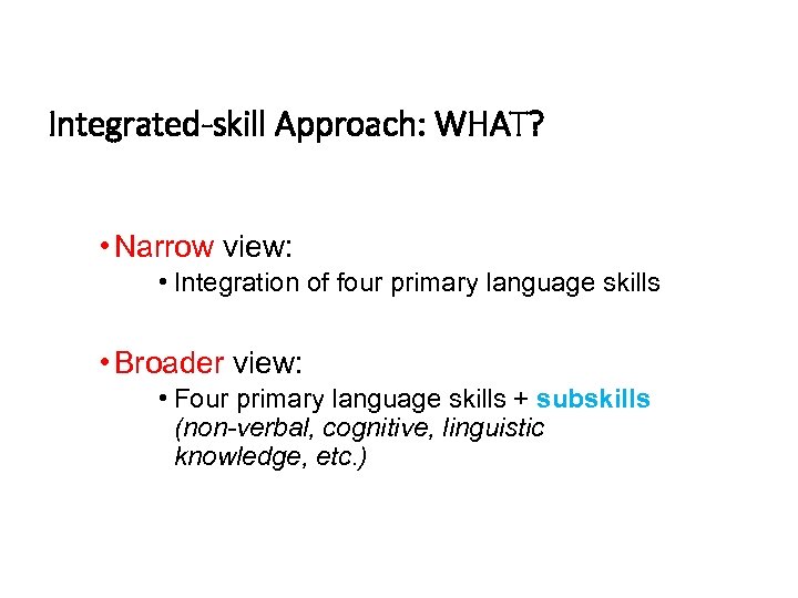 Integrated-skill Approach: WHAT? • Narrow view: • Integration of four primary language skills •