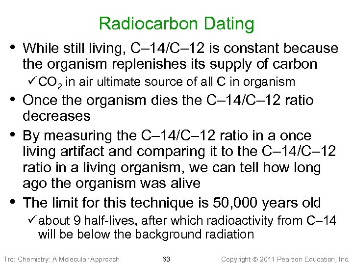 Radiocarbon Dating • While still living, C– 14/C– 12 is constant because the organism