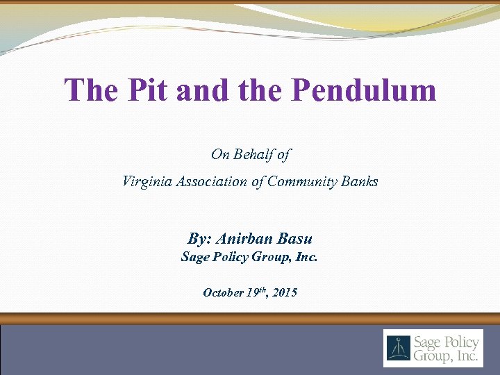 The Pit and the Pendulum On Behalf of Virginia Association of Community Banks By: