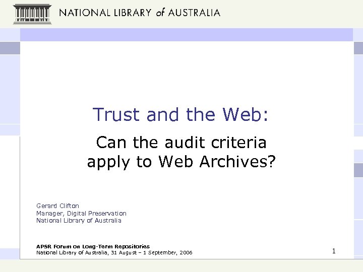 Trust and the Web: Can the audit criteria apply to Web Archives? Gerard Clifton