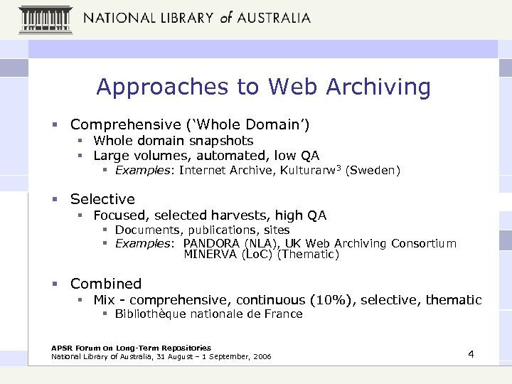 Approaches to Web Archiving § Comprehensive (‘Whole Domain’) § Whole domain snapshots § Large