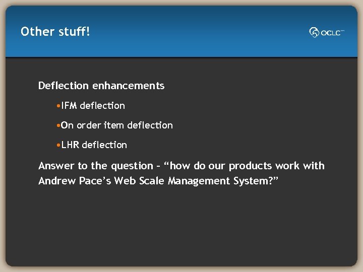 Other stuff! Deflection enhancements • IFM deflection • On order item deflection • LHR