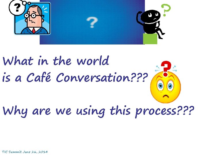 What in the world is a Café Conversation? ? ? Why are we using