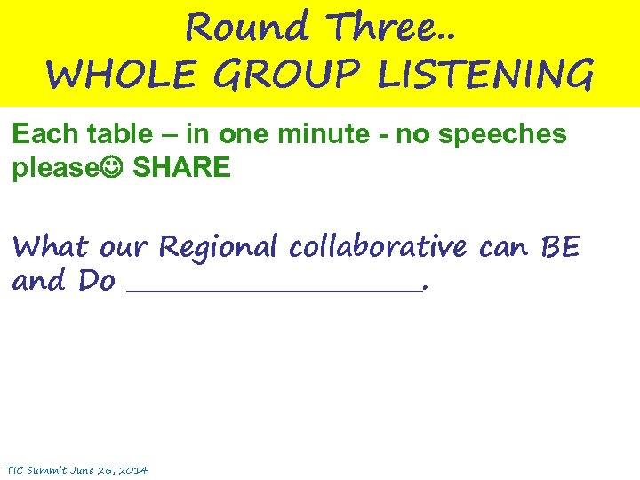 Round Three. . WHOLE GROUP LISTENING Each table – in one minute - no