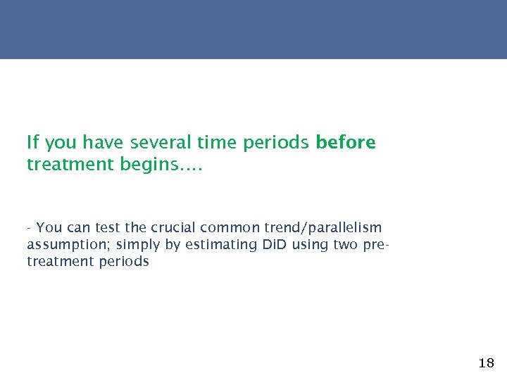 If you have several time periods before treatment begins…. - You can test the