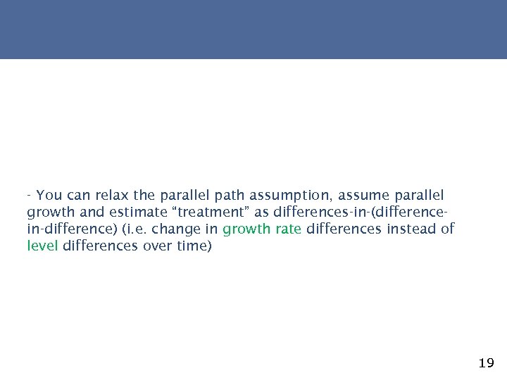 - You can relax the parallel path assumption, assume parallel growth and estimate “treatment”