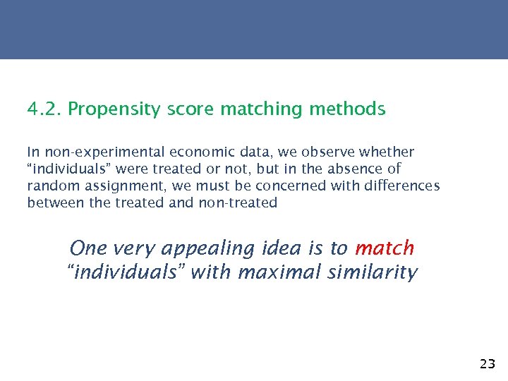 4. 2. Propensity score matching methods In non-experimental economic data, we observe whether “individuals”