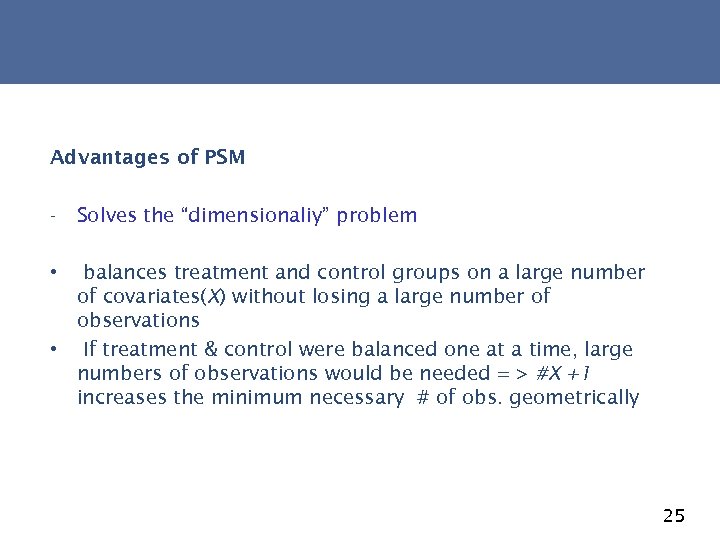 Advantages of PSM - Solves the “dimensionaliy” problem • balances treatment and control groups