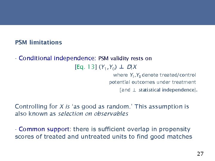 PSM limitations - Conditional independence: PSM validity rests on [Eq. 13] (Y 1, Y