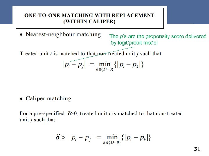 The p’s are the propensity score delivered by logit/probit model 31 