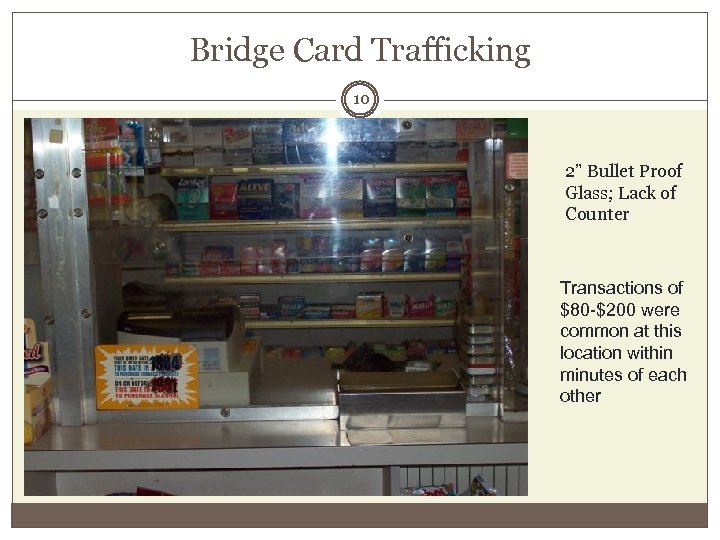 Bridge Card Trafficking 10 2” Bullet Proof Glass; Lack of Counter Transactions of $80