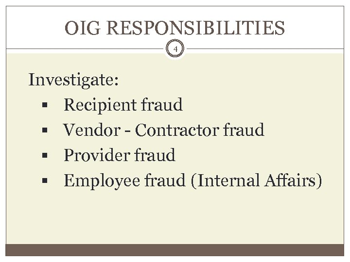 OIG RESPONSIBILITIES 4 Investigate: § Recipient fraud § Vendor - Contractor fraud § Provider