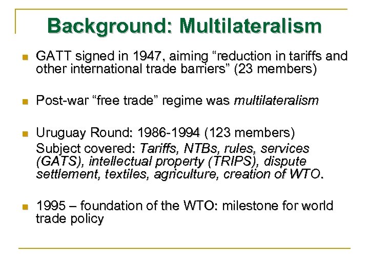 Background: Multilateralism n GATT signed in 1947, aiming “reduction in tariffs and other international