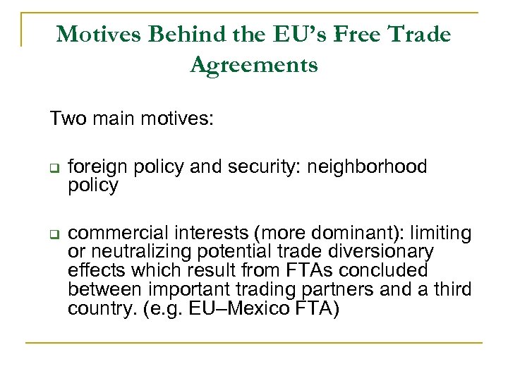 Motives Behind the EU’s Free Trade Agreements Two main motives: q q foreign policy