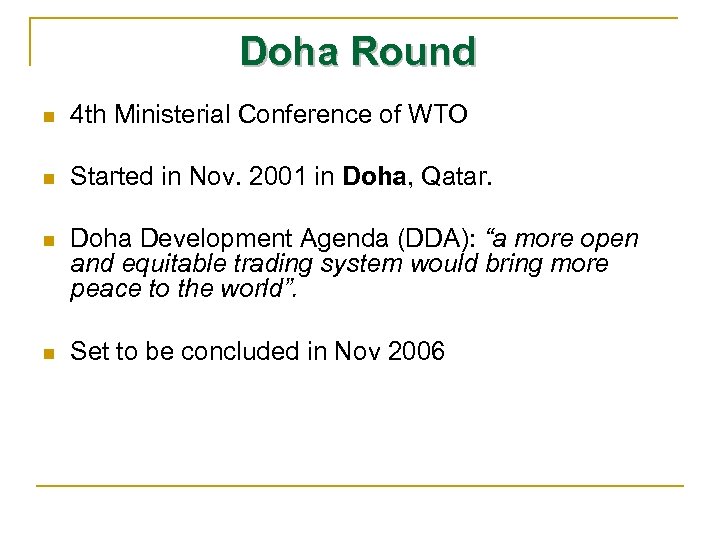 Doha Round n 4 th Ministerial Conference of WTO n Started in Nov. 2001