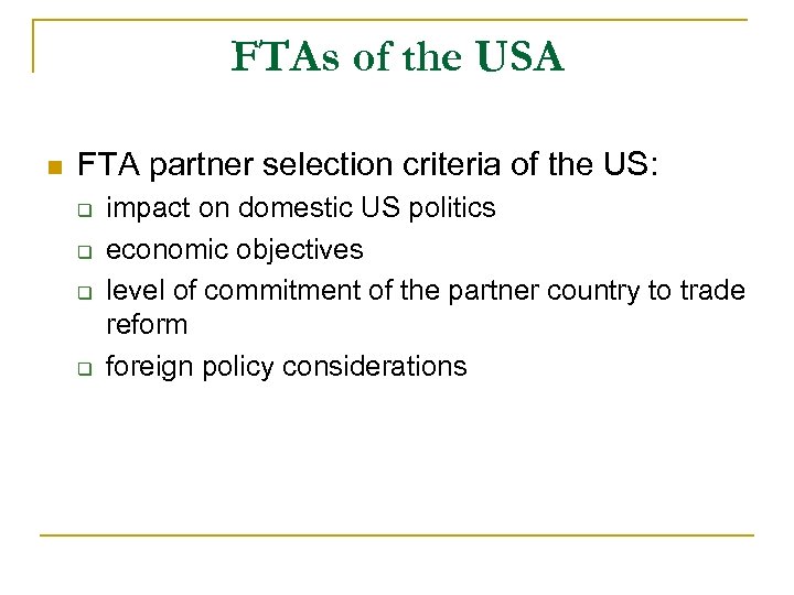 FTAs of the USA n FTA partner selection criteria of the US: q q