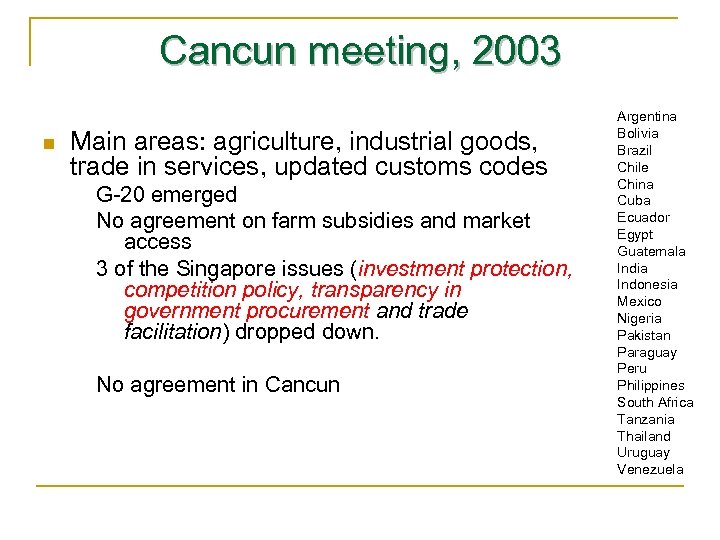 Cancun meeting, 2003 n Main areas: agriculture, industrial goods, trade in services, updated customs