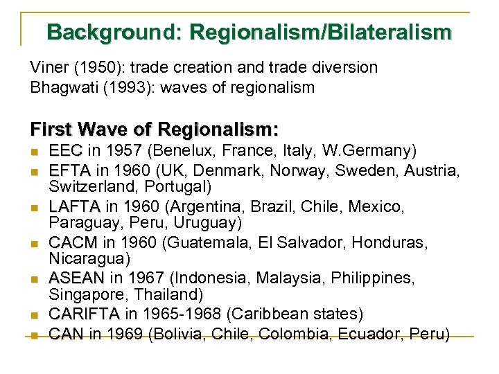 Background: Regionalism/Bilateralism Viner (1950): trade creation and trade diversion Bhagwati (1993): waves of regionalism