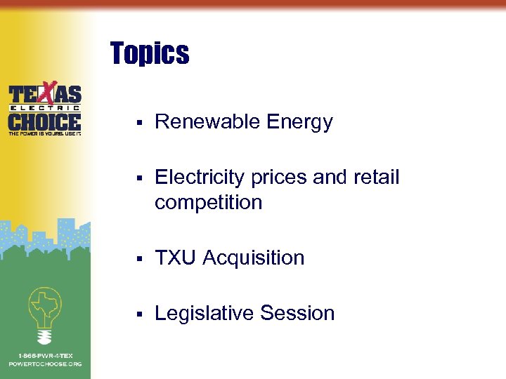 Topics § Renewable Energy § Electricity prices and retail competition § TXU Acquisition §