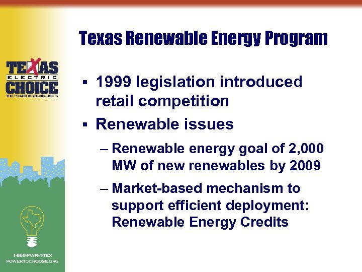 Texas Renewable Energy Program 1999 legislation introduced retail competition § Renewable issues § –