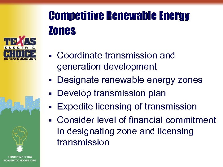 Competitive Renewable Energy Zones § § § Coordinate transmission and generation development Designate renewable