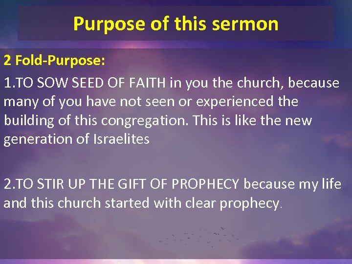 Purpose of this sermon 2 Fold-Purpose: 1. TO SOW SEED OF FAITH in you
