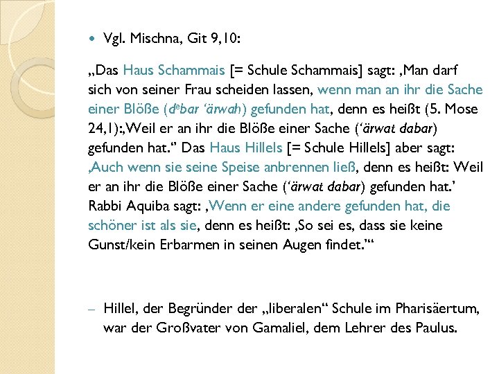  Vgl. Mischna, Git 9, 10: „Das Haus Schammais [= Schule Schammais] sagt: ‚Man