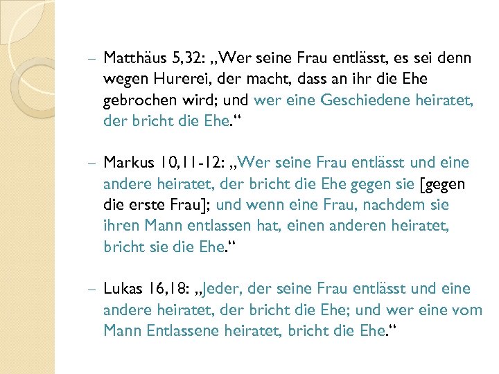 - Matthäus 5, 32: „Wer seine Frau entlässt, es sei denn wegen Hurerei, der
