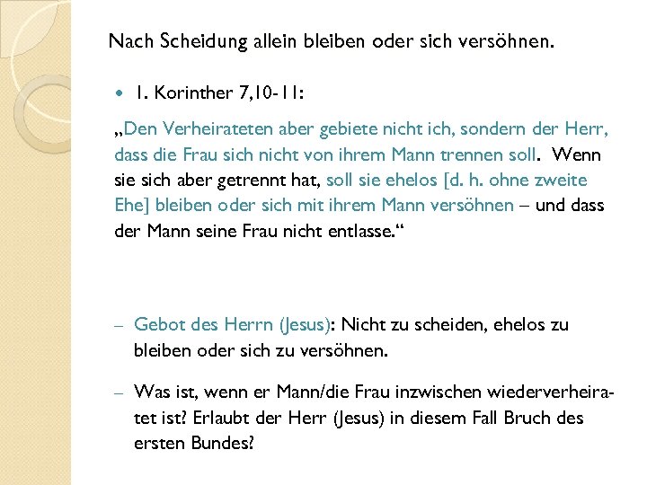 Nach Scheidung allein bleiben oder sich versöhnen. 1. Korinther 7, 10 -11: „Den Verheirateten