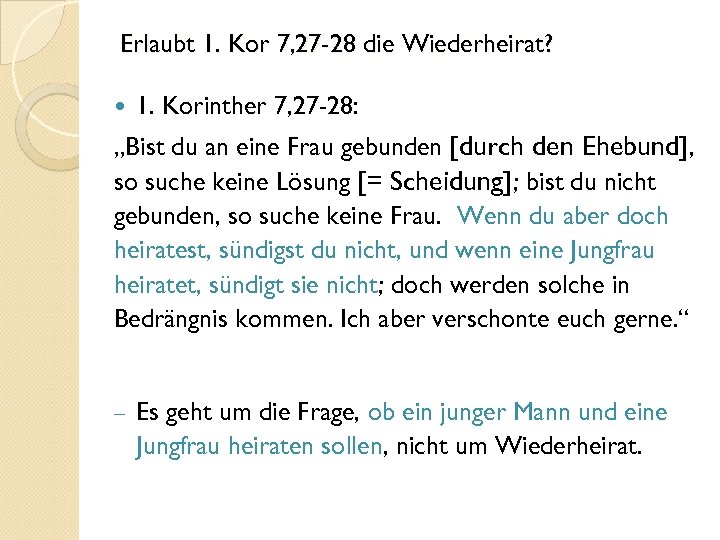 Erlaubt 1. Kor 7, 27 -28 die Wiederheirat? 1. Korinther 7, 27 -28: „Bist