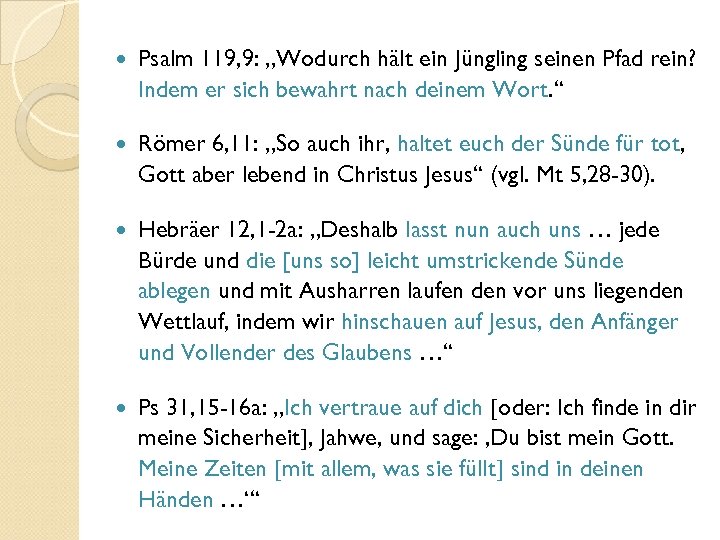  Psalm 119, 9: „Wodurch hält ein Jüngling seinen Pfad rein? Indem er sich