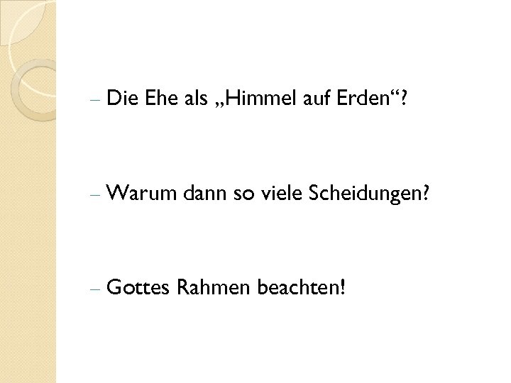 - Die Ehe als „Himmel auf Erden“? - Warum dann so viele Scheidungen? -