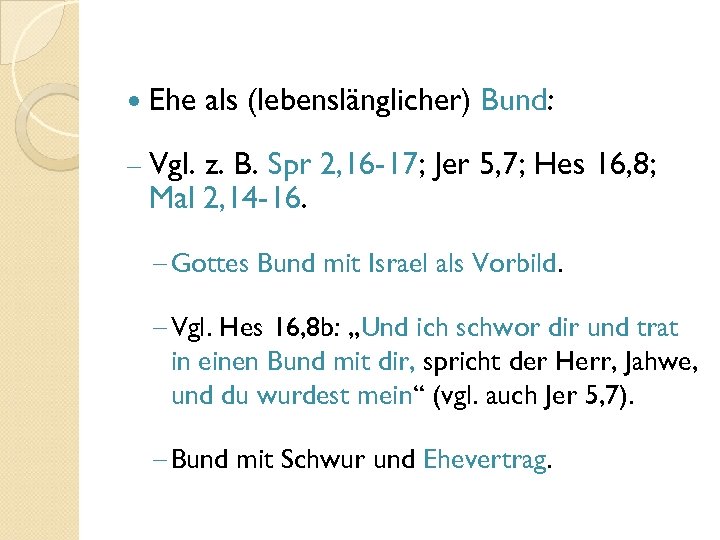  Ehe als (lebenslänglicher) Bund: - Vgl. z. B. Spr 2, 16 -17; Jer