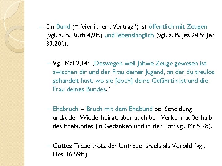- Ein Bund (= feierlicher „Vertrag“) ist öffentlich mit Zeugen (vgl. z. B. Ruth