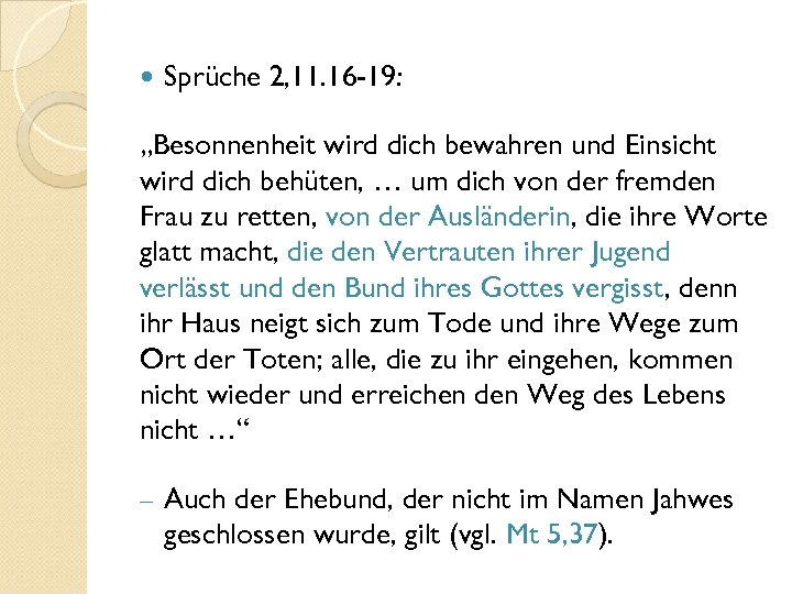  Sprüche 2, 11. 16 -19: „Besonnenheit wird dich bewahren und Einsicht wird dich