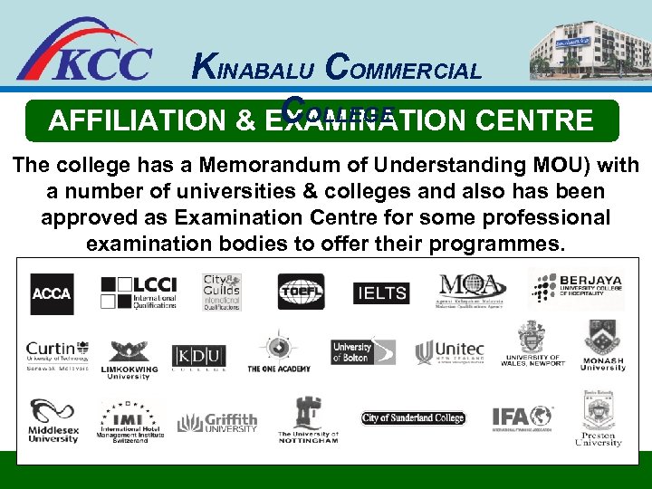 KINABALU COMMERCIAL COLLEGE AFFILIATION & EXAMINATION CENTRE The college has a Memorandum of Understanding