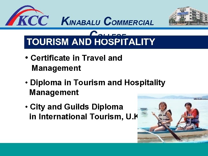 KINABALU COMMERCIAL COLLEGE TOURISM AND HOSPITALITY • Certificate in Travel and Management • Diploma