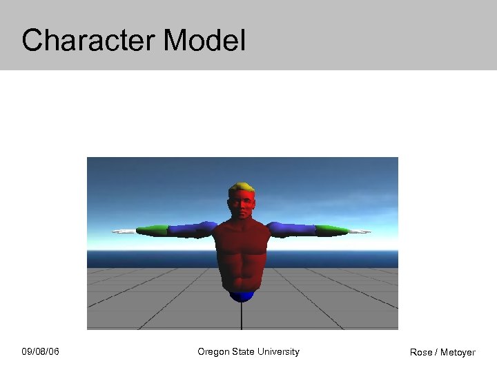 Character Model 09/08/06 Oregon State University Rose / Metoyer 
