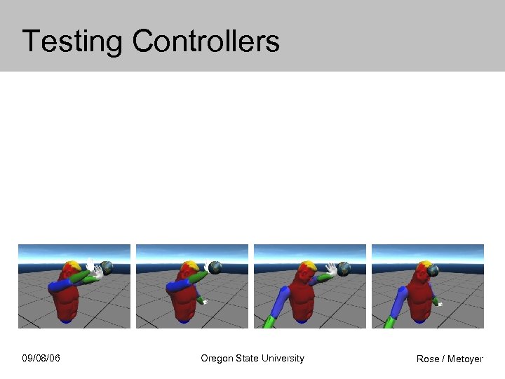 Testing Controllers 09/08/06 Oregon State University Rose / Metoyer 