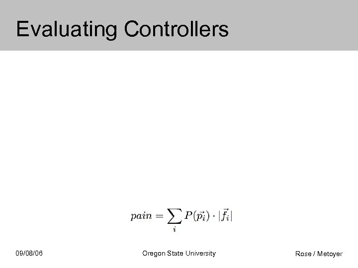 Evaluating Controllers 09/08/06 Oregon State University Rose / Metoyer 