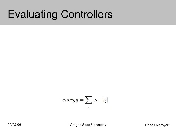 Evaluating Controllers 09/08/06 Oregon State University Rose / Metoyer 