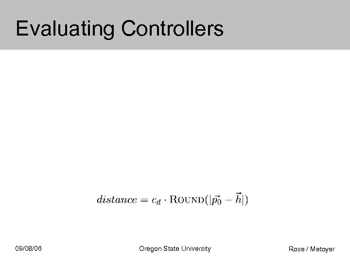 Evaluating Controllers 09/08/06 Oregon State University Rose / Metoyer 